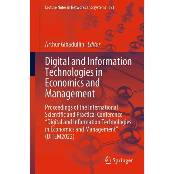 Lecture Notes in Networks and Systems Digital and Information Technologies in Economics and Management: Proceedings of the International Scientific and Practi, Book 683, (Paperback)