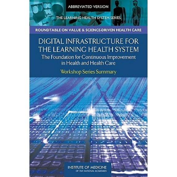 Pre-Owned Digital Infrastructure for the Learning Health System: The Foundation for Continuous (Paperback 9780309154161) by Institute of Medicine, Roundtable on Value and Science-Driven Health Care, J