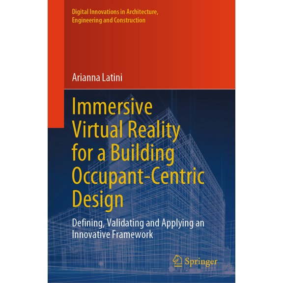 Digital Innovations in Architecture, Eng Immersive Virtual Reality for a Building Occupant-Centric Design: Defining, Validating and Applying an Innovative Framew, (Hardcover)