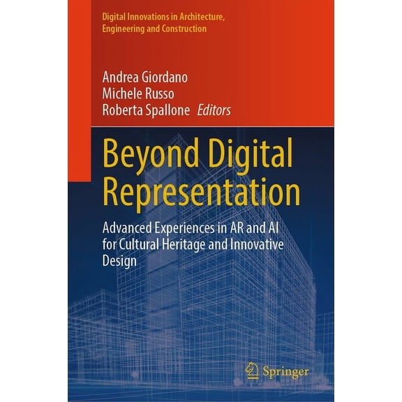 Digital Innovations in Architecture, Eng Beyond Digital Representation: Advanced Experiences in AR and AI for Cultural Heritage and Innovative Design, (Hardcover)