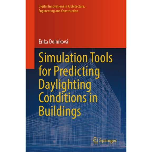 Digital Innovations in Architecture, Eng Simulation Tools for Predicting Daylighting Conditions in Buildings, (Hardcover)