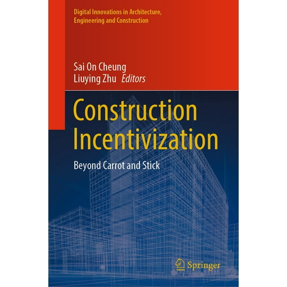 Digital Innovations in Architecture, Eng Construction Incentivization: Beyond Carrot and Stick, (Hardcover)