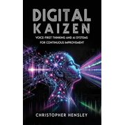 Digital Kaizen Voice-First Thinking and AI Systems for Continuous Improvement, Hardcover