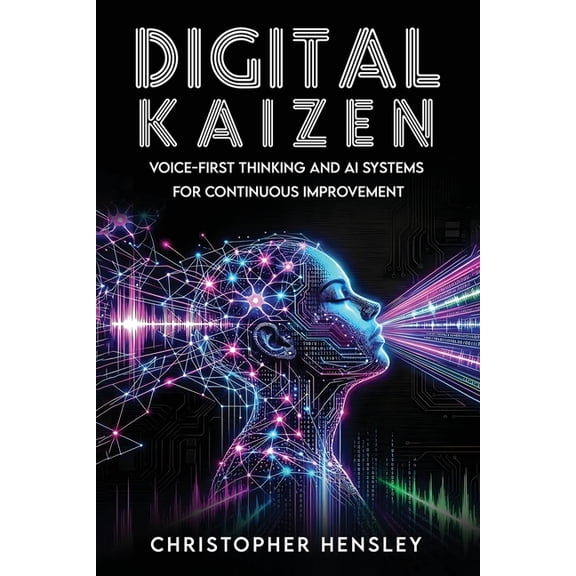 Digital Kaizen: Voice-First Thinking and AI Systems for Continuous Improvement, (Paperback)