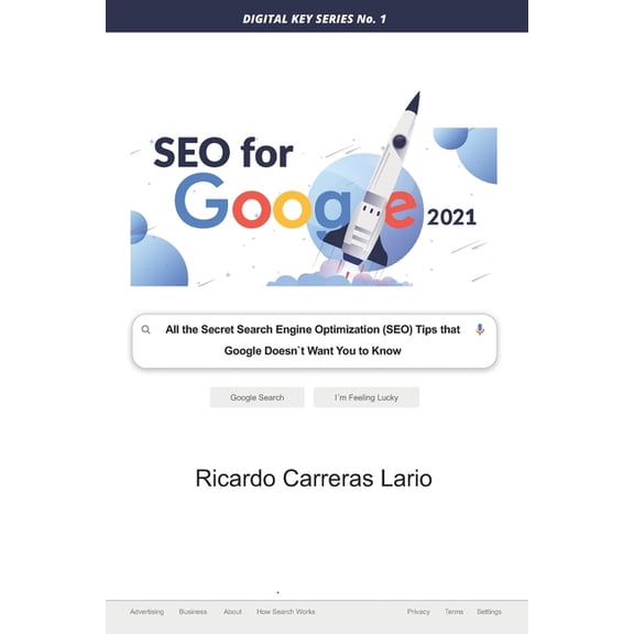 Digital Key: Seo for Google 2021 : All the Search Engine Optimization (SEO) Tips that Google Does not Want You to Know (Series #1) (Paperback)