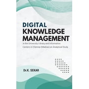 Digital Knowledge Management in the University Library and Information Centers in Chennai Madras an Analytical Study, Hardcover