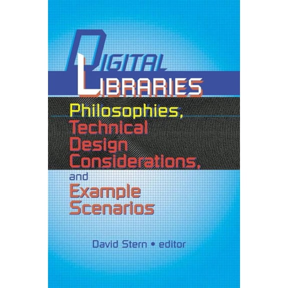 Digital Libraries: Philosophies, Technical Design Considerations, and Example Scenarios, (Hardcover)