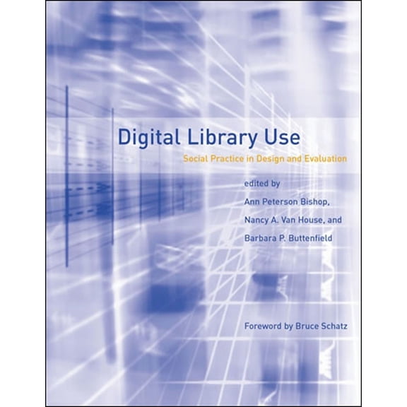 Digital Libraries and Electronic Publish Digital Library Use: Social Practice in Design and Evaluation, (Paperback)