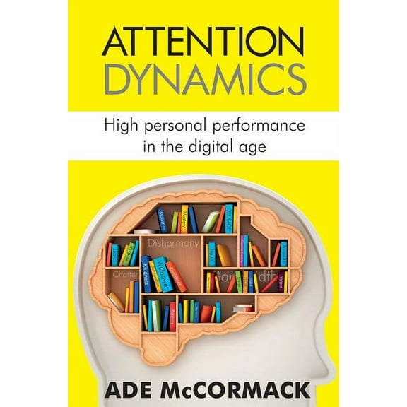 Digital Life: Attention Dynamics: High Personal Performance in the Digital Age (Paperback)