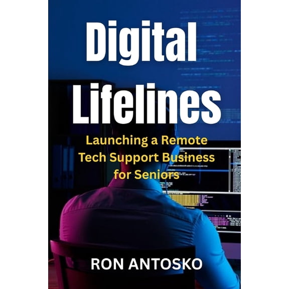 Digital Lifelines: Launching a Remote Tech Support Business for Seniors, (Paperback)