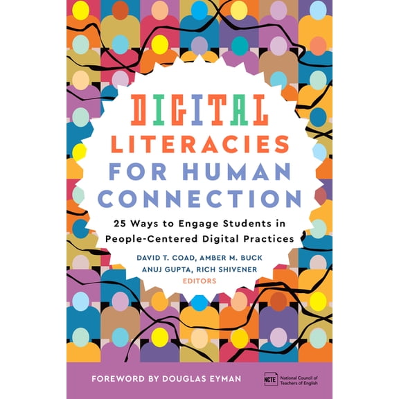 Digital Literacies for Human Connection: 25 Ways to Engage Students in People-Centered Digital Practices, (Paperback)