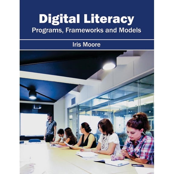 Digital Literacy: Programs, Frameworks and Models (Hardcover)