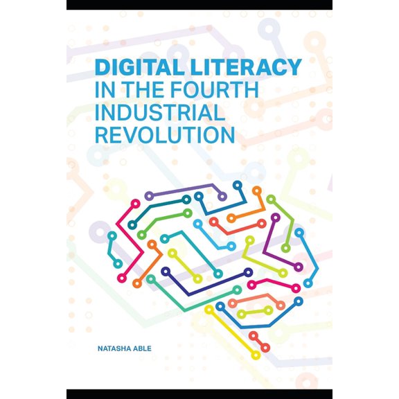 Digital Literacy in the Fourth Industrial Revolution: Navigating the Future with Essential Skills, (Paperback)