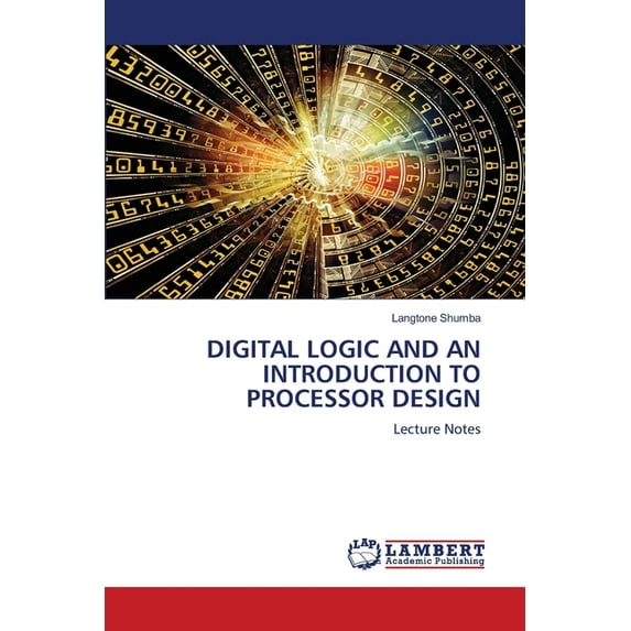 Digital Logic and an Introduction to Processor Design, (Paperback)