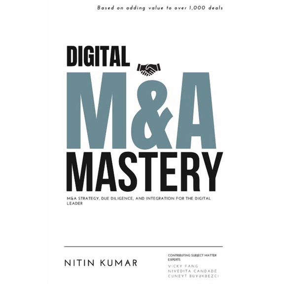 Digital M&A Mastery: M&A Strategy, Due Diligence, and Integration for the Digital Leader, (Paperback)