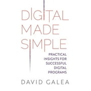 Digital Made Simple Practical Insights for Successful Digital Programs Paperback