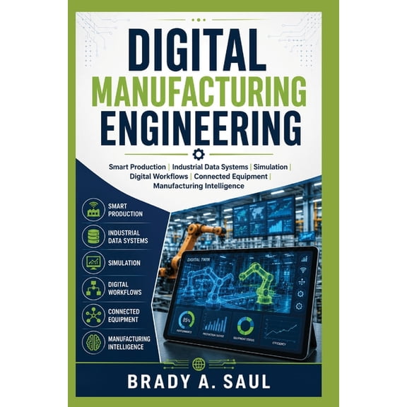 Digital Manufacturing Engineering: Smart Production, Industrial Data Systems, Simulation, Digital Workflows, Connected E, (Paperback)