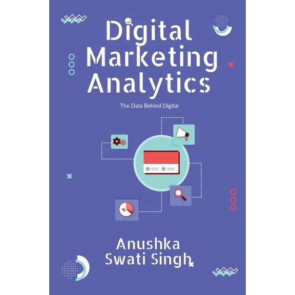 Digital Marketing Analytics: The Data Behind Digital, (Paperback)