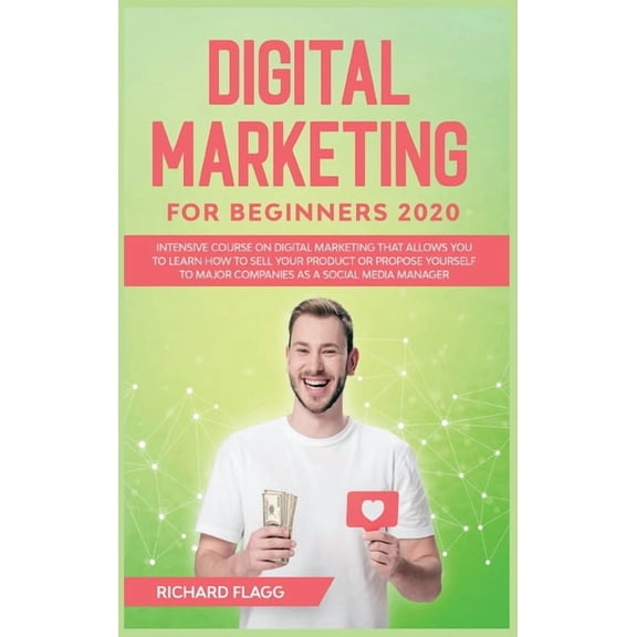 Digital Marketing for Beginners 2020 : Intensive Course on Digital Marketing That Allows You to Learn How to Sell your Product or Propose Yourself to Major Companies as a Social Media Manager (Hardcover)