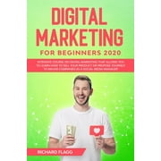 Digital Marketing for Beginners 2020 Intensive Course on Digital Marketing That Allows You to Learn How to Sell your Product or Propose Yourself to Major Companies as a Social Media Manager Paperback