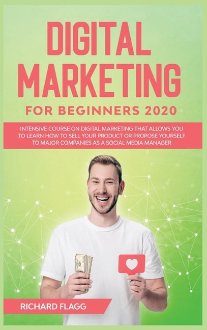 Digital Marketing for Beginners 2020 : Intensive Course on Digital Marketing That Allows You to Learn How to Sell your Product or Propose Yourself to Major Companies as a Social Media Manager (Hardcover)