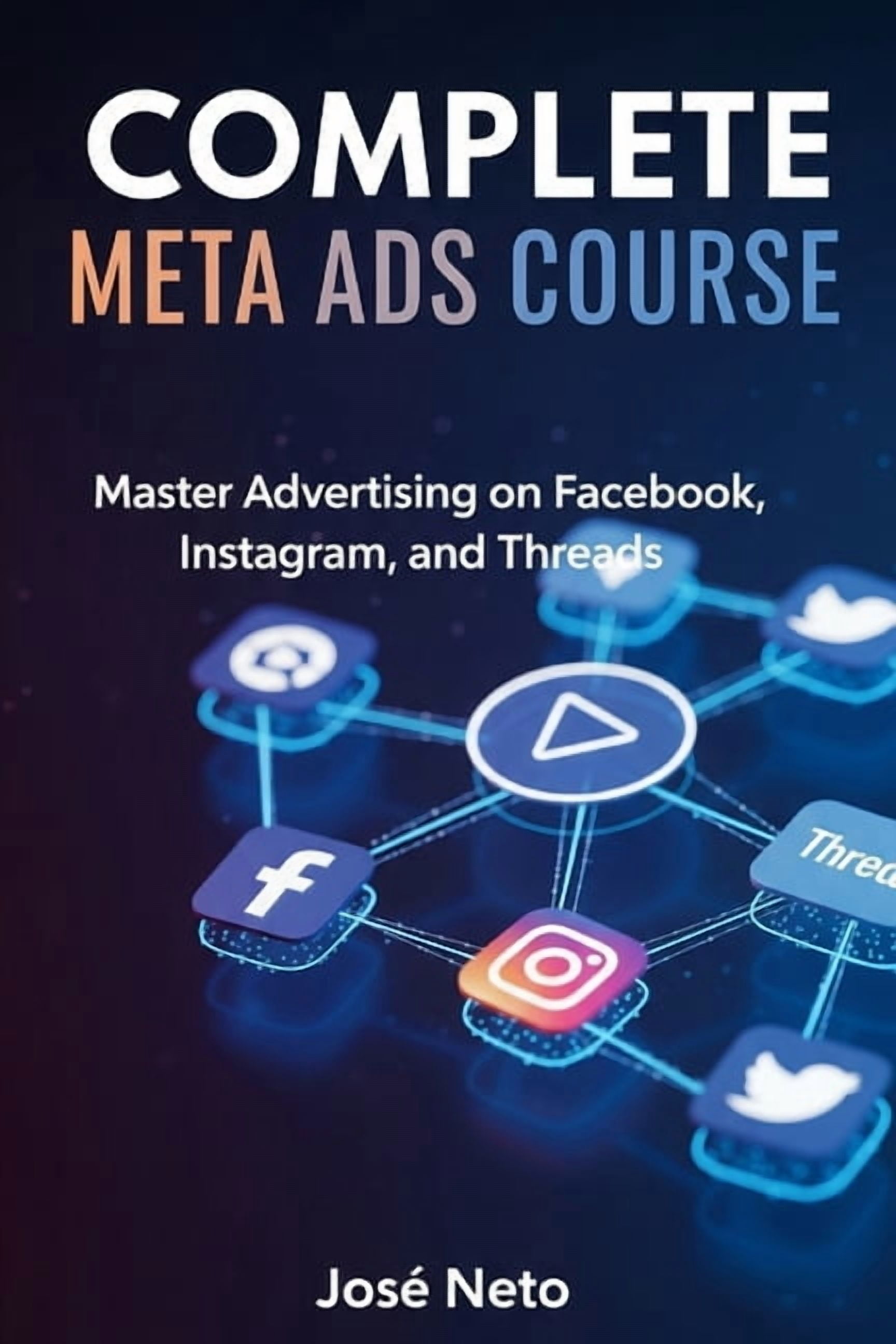 Digital Marketing Complete Meta Ads Course: Master Advertising on Facebook, Instagram, and Threads, (Paperback)