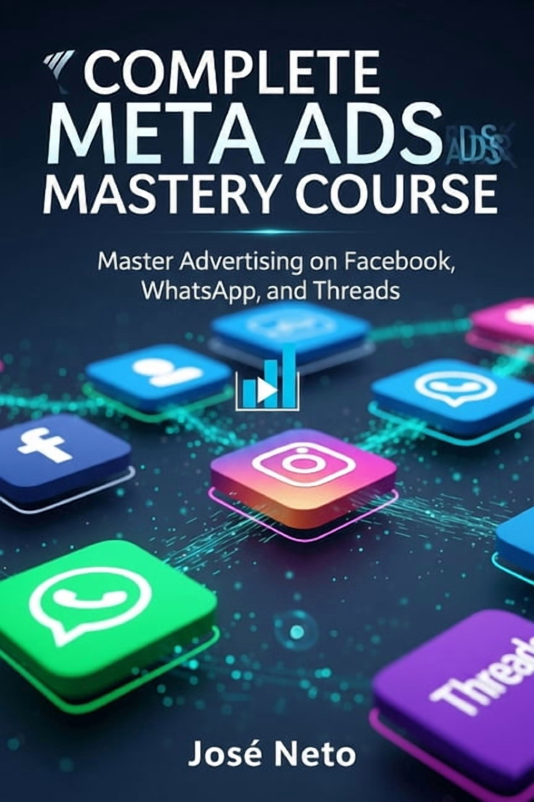 Digital Marketing Complete Meta Ads Mastery Course: Master Advertising on Facebook, Instagram, WhatsApp, and Threads, (Paperback)