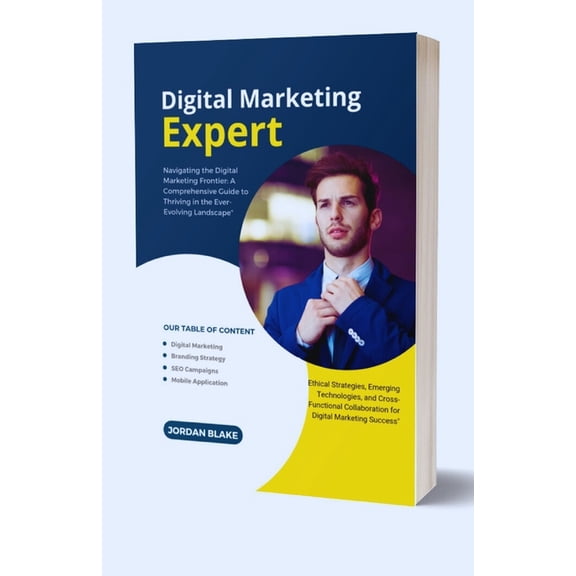 Digital Marketing Expert: A Comprehensive Guide to Thriving in the Ever-Evolving Landscape" Emerging Technologies, and Cross-Functional Collaboration for Digital Marketing Success" (Paperback)