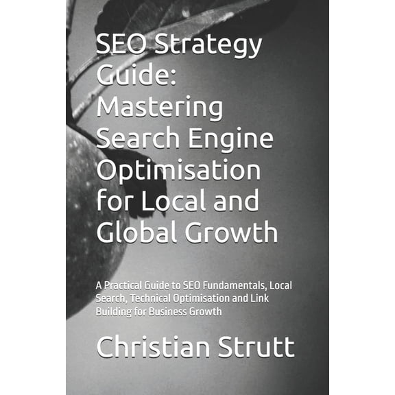 Digital Marketing Mastery SEO Strategy Guide: Mastering Search Engine Optimisation for Local and Global Growth: A Practical Guide to SEO Fundament, Book 1, (Paperback)