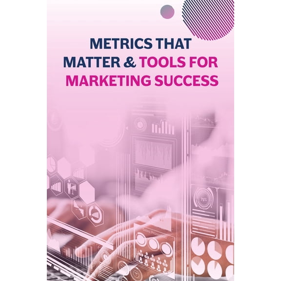 Digital Marketing Power Pack - Just Mark Metrics that Matter & Tools for Marketing Success, (Paperback)