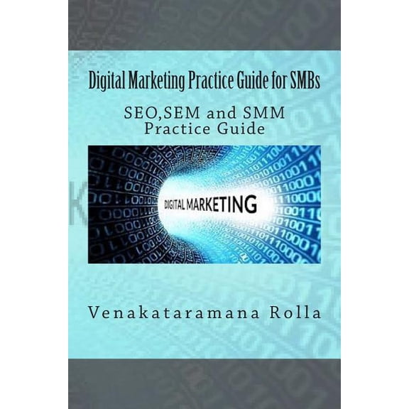Digital Marketing Practice Guide for Smbs: Seo, Sem and Smm Practice Guide