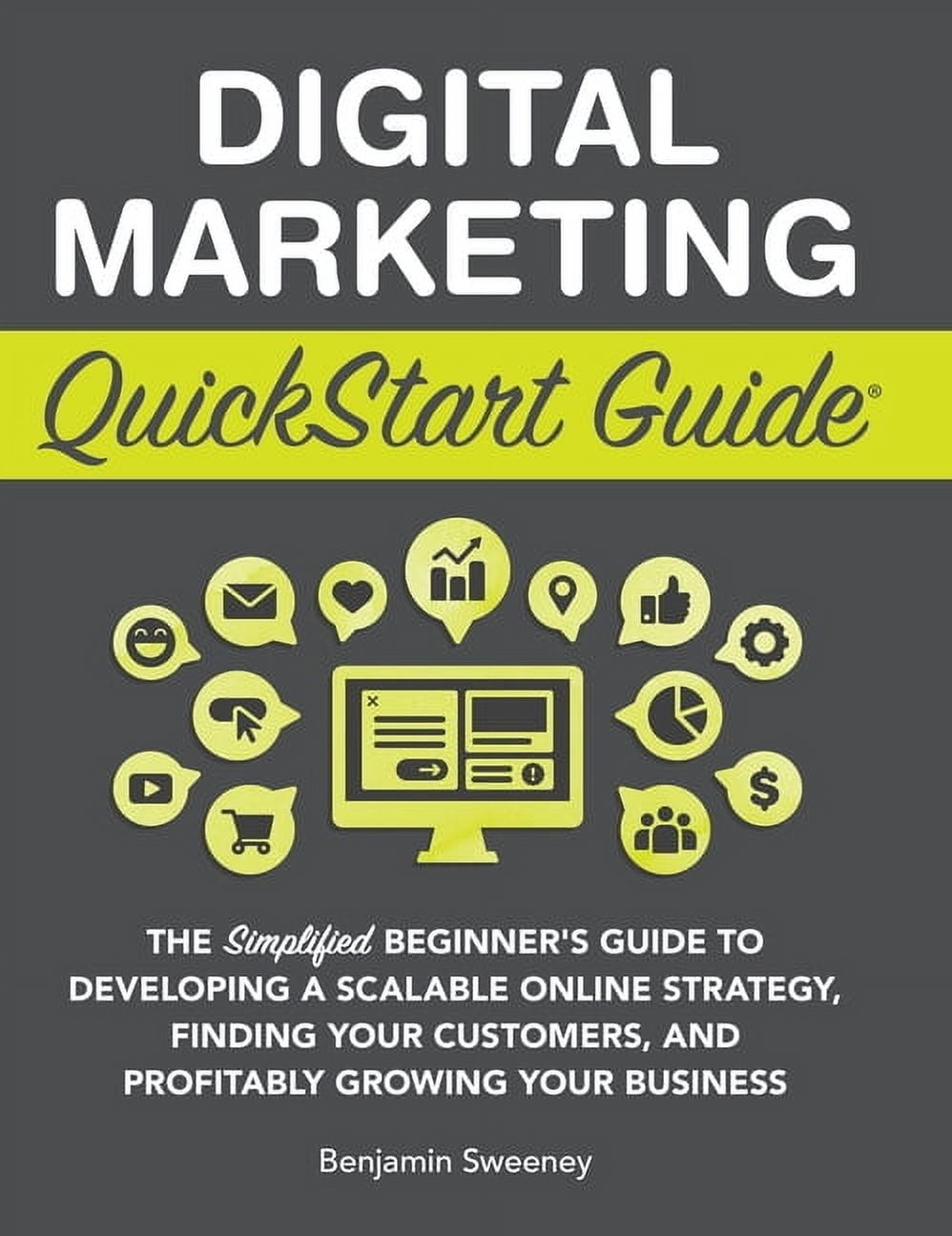 Digital Marketing QuickStart Guide: The Simplified Beginner's Guide to Developing a Scalable Online Strategy, Finding Yo, (Hardcover)