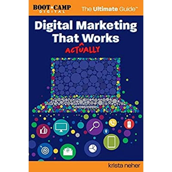 Pre-Owned Digital Marketing That Actually Works the Ultimate Guide: Discover Everything You Need to Build and Implement a Digital Marketing Strategy That Gets R (Paperback) 0983028648 9780983028642