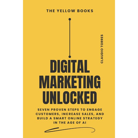 The Yellow Books Digital Marketing Unlocked: Seven Proven Steps to Engage Customers, Increase Sales, and Build a Smart Online Strategy in, (Paperback)