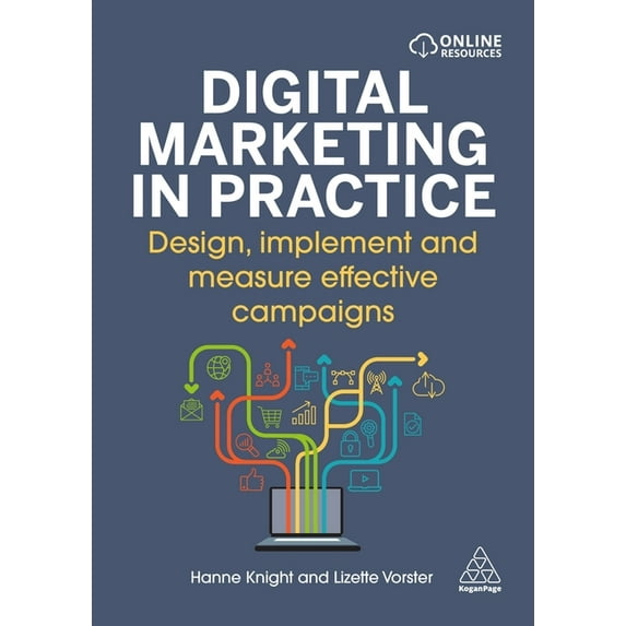 Digital Marketing in Practice: Design, Implement and Measure Effective Campaigns, (Paperback)