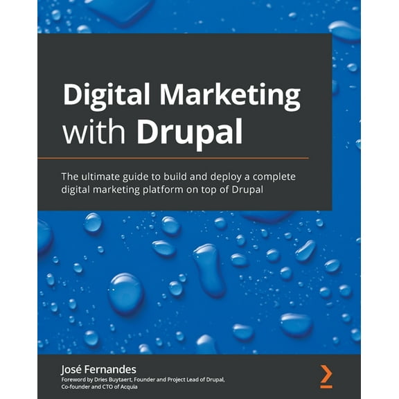 Digital Marketing with Drupal: The ultimate guide to build and deploy a complete digital marketing platform on top of Drupal (Paperback)