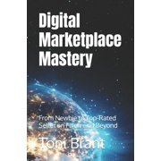 Digital Marketplace Mastery From Newbie to Top-Rated Seller on Fiverr and Beyond Paperback