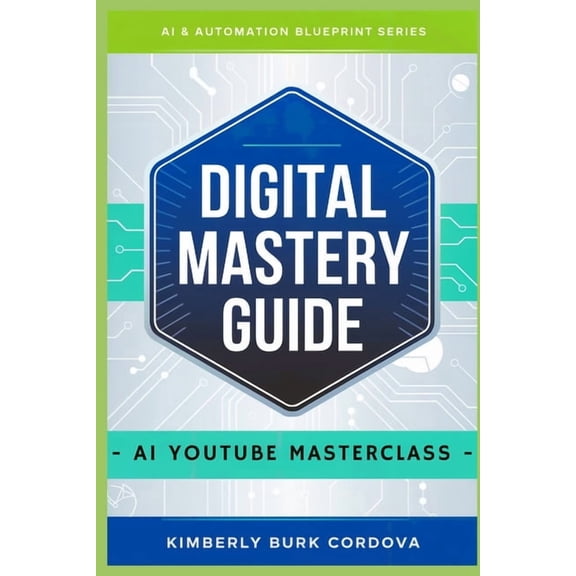 AI & Automation Blueprint Digital Mastery Guide: AI YouTube Masterclass, (Paperback)