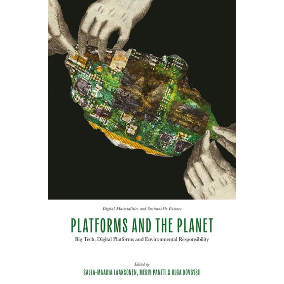 Digital Materialities and Sustainable Fu Platforms and the Planet: Big Tech, Digital Platforms and Environmental Responsibility, (Hardcover)