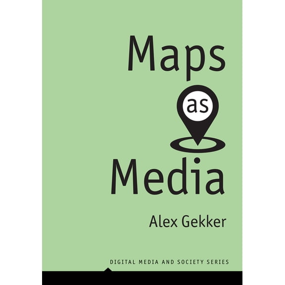 Digital Media and Society Maps as Media, (Paperback)