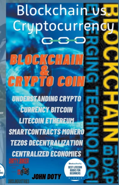 Digital Money, Crypto Blockchain Bitcoin Blockchain And CryptoCoin. Understanding Crypto-Currency. Bitcoin Litecoin Etherum Smart Contracts Monero Tezos Decentra, Book 2, (Paperback)