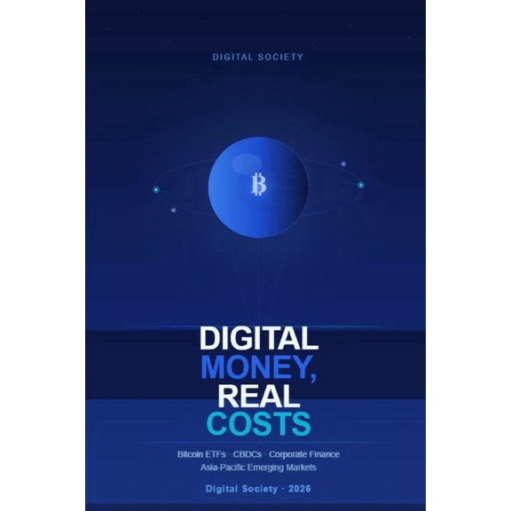 Digital Money, Real Costs: How Bitcoin ETFs and Central Bank Digital Currencies Are Reshaping Corporate Finance in Asia-, (Paperback)