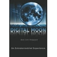 thumbnail image 1 of Digital Moon: An Extraterrestrial Experience (Paperback) by Bret Colin Sheppard, 1 of 1
