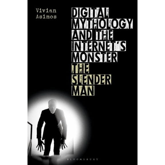 Digital Mythology and the Internet's Monster: The Slender Man, (Paperback)