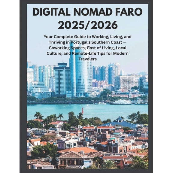 Explorer Digital Nomad Faro 2025/2026: Your Complete Guide to Working, Living, and Thriving in Portugal's Southern Coast, Co-work, (Paperback)