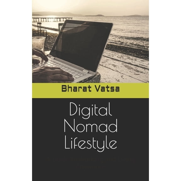 Digital Nomad Lifestyle: A Guide to Working and Living Anywhere, (Paperback)