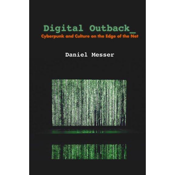 Digital Outback : Cyberpunk and Culture on the Edge of the Net (Paperback)