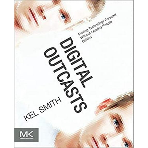 Pre-Owned Digital Outcasts: Moving Technology Forward Without Leaving People Behind (Paperback) 012404705X 9780124047051