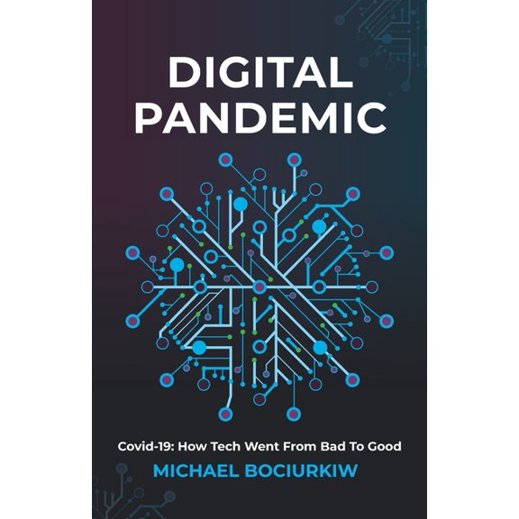 Digital Pandemic: Covid-19: How Tech Went From Bad to Good (Paperback) by Michael Bociurkiw