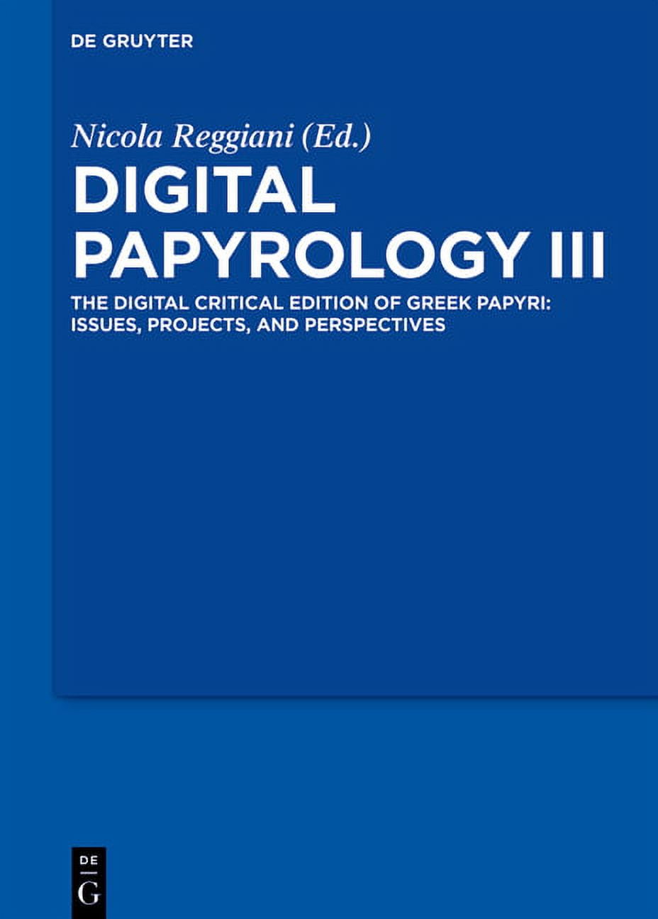 Digital Papyrology III: The Digital Critical Edition of Greek Papyri: Issues, Projects, and Perspectives, (Hardcover)